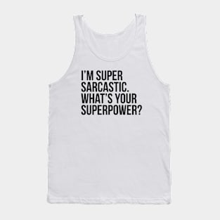 I'm super sarcastic. What's your superpower?. (In black) Tank Top